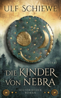 Schiewe, Ulf — Die Kinder von Nebra