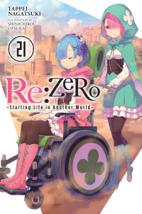 Tappei Nagatsuki & Shinichirou Otsuka — Re:ZERO -Starting Life in Another World-, Vol. 21