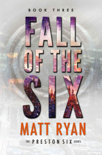 Matt Ryan — Fall of the Six (The Preston Six Book 3)
