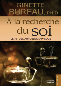 Ginette Bureau — À la recherche du soi: Le rituel autobiographique (French Edition)