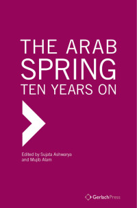 Ashwarya, Sujata;Alam, Mujib; — The Arab Spring: Ten Years On