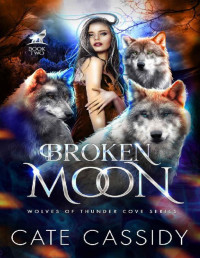 cate cassidy — Broken Moon: Wolves of Thunder Cove: A Paranormal Shifter Romance