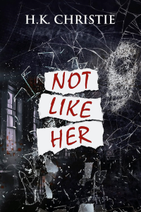 H. K. Christie — Not Like Her (Selena Bailey Book 1)
