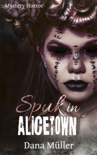 Dana Müller — Spuk in Alicetown: Mystery Horror (German Edition)