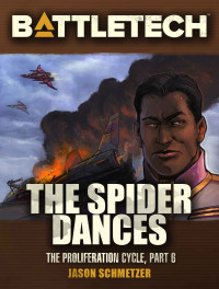 Jason Schmetzer — BattleTech: The Spider Dances: The Proliferation Cycle #6