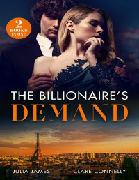 Julia James & Clare Connelly — The Billionaire’s Demand