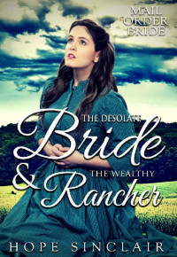 Hope Sinclair [Sinclair, Hope] — The Desolate Bride & The Wealthy Rancher (Mail Order Brides 04)