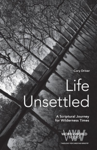 Cory Driver — Life Unsettled: A Scriptural Journey for Wilderness Times