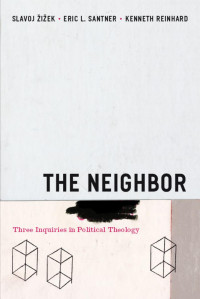 Slavoj Žižek, Eric L. Santner, Kenneth Reinhard — The Neighbor