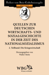 Steitz, Walter — Quellen zur deutschen Wirtschafts- und Sozialgeschichte in der Zeit des Nationalsozialismus - 2. Teilband: Die Kriegswirtschaft