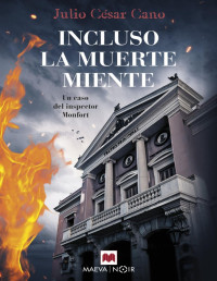 Julio César Cano — Incluso la muerte miente_ (La serie del inspector Monfort 5)