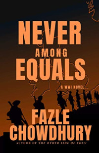 Fazle Chowdhury [Chowdhury, Fazle] — Never Among Equals: A WWI Novel