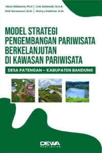 Nono Wibisono, Ph.D., Lina Setiawati, M.A.B., Widi Senalasari, M.M., Wahyu Rafdinal, M.M. — Model Strategi Pengembangan Pariwisata Berkelanjutan di Kawasan Pariwisata Desa Patengan - Kabupaten Bandung