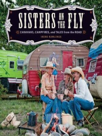 Irene Rawlings [Rawlings, Irene] — Sisters on the Fly: Caravans, Campfires, and Tales From the Road