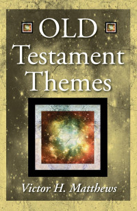 Victor H. Matthews; — Old Testament Themes