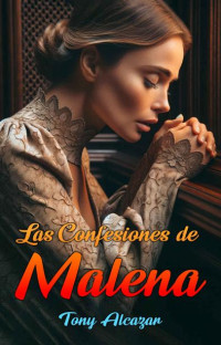 Tony Alcazar — Las Confesiones del Malena (Spanish Edition)