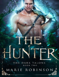 Marie Robinson — The Hunter: A Fantasy Romance (The Dark Talons Book 2)
