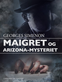 Georges Simenon — Maigret Og Arizona-Mysteriet