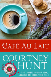 Courtney Hunt [Hunt, Courtney] — Cafe Au Lait (Cupid's Coffeeshop Book 5)
