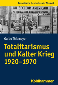 Guido Thiemeyer — Totalitarismus und Kalter Krieg (1920–1970)