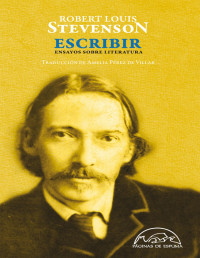 Robert Louis Stevenson — Escribir. Ensayos Sobre Literatura