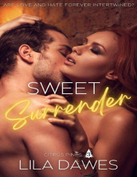 Lila Dawes — Sweet Surrender: Citrus Pines Book 3: A Small Town, Steamy, Enemies To Lovers, Second Chance Romance