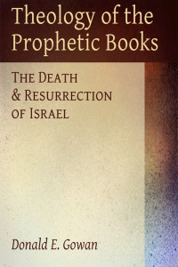 Gowan, Donald E.; — Theology of the Prophetic Books