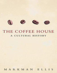 Markman Ellis — The Coffee-House : A Cultural History