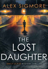 Alex Sigmore — The Lost Daughter (Emily Slate, #06)