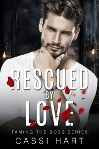 Hart, Cassi — Rescued By Love : Alpha Hero Fake Marriage Romance (Taming The Boss Series Book 5)