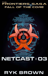 Ryk Brown — Fall of the Core: Netcast 03 (The Frontiers Saga)