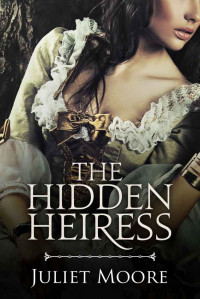 Juliet Moore — The Hidden Heiress (A Victorian Historical Romance)