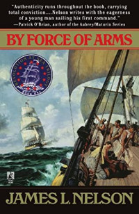 James L. Nelson — By Force of Arms