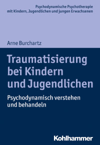 Arne Burchartz — Traumatisierung bei Kindern und Jugendlichen