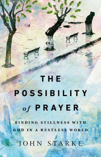 John Starke — The Possibility of Prayer