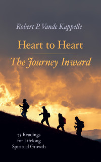 Robert P. Vande Kappelle; — Heart to Heart-The Journey Inward