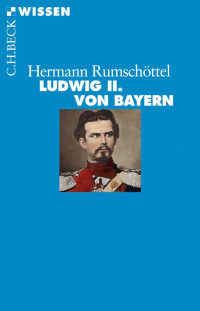 Rumschöttel, Hermann — Ludwig II. von Bayern