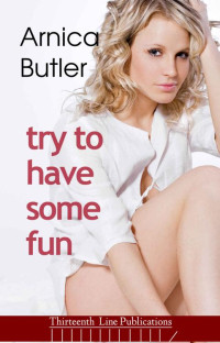 Arnica Butler — Try To Have Some Fun: A First-Time Swingers Novella