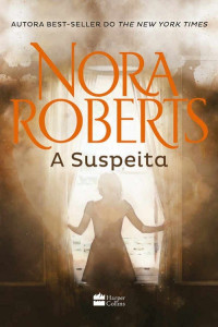 Nora Roberts — A Suspeita