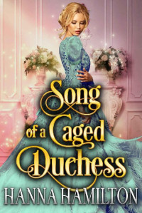 Hanna Hamilton — Song of the Caged Duchess: A Historical Regency Romance Novel