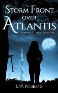 E.W. Roberts — Storm Front Over Atlantis: Olympic Legacy Book One