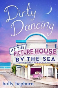 Holly Hepburn — Dirty Dancing at the Picture House By The Sea