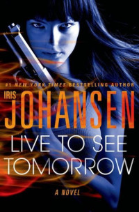 Iris Johansen — Live to See Tomorrow