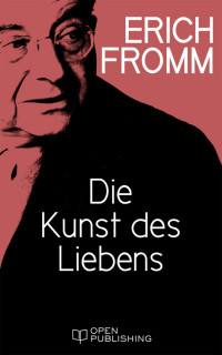 Fromm, Erich [Fromm, Erich] — Die Kunst des Liebens