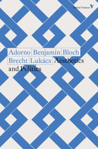 Theodor Adorno;Walter Benjamin; & Walter Benjamin & Ernst Bloch & Bertolt Brecht & Georg Lukács — Aesthetics and Politics