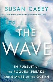 Susan Casey — The Wave In Pursuit of the Rogues, Freaks and Giants of the Ocean