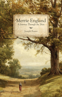 Joseph Pearce — Merrie England: A Journey Through the Shire