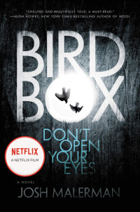 Josh Malerman [Malerman, Josh] — Bird Box: A Novel
