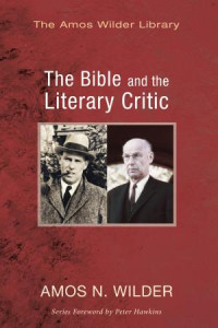 Amos N. Wilder; — The Bible and the Literary Critic