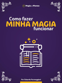 Eduardo Parmeggiani — como fazer minha magia funcionar